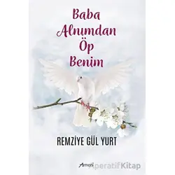 Baba Alnımdan Öp Benim - Remizye Gül Yurt - Armoni Yayıncılık