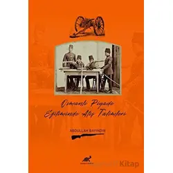 Osmanlı Piyade Eğitiminde Atış Talimleri - Abdullah Bayındır - Paradigma Akademi Yayınları