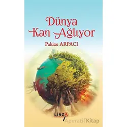 Dünya Kan Ağlıyor - Pakize Arpacı - Linza Yayınları