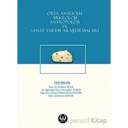 Orta Anadolu Arkeoloji, Antropoloji ve Sanat Tarihi Araştırmaları - Kolektif - Myrina Yayınları