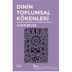 Dinin Toplumsal Kökenleri - İlker Belek - Yazılama Yayınevi