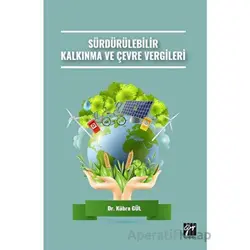 Sürdürülebilir Kalkınma ve Çevre Vergileri - Kübra Gül - Gazi Kitabevi