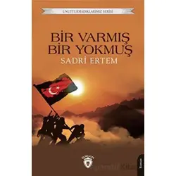 Unutturmadıklarımız Serisi - Bir Varmış Bir Yokmuş - Sadri Ertem - Dorlion Yayınları