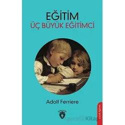 Eğitim - Üç Büyük Eğitimci - Adolf Ferriere - Dorlion Yayınları
