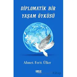 Diplomatik Bir Yaşam Öyküsü - Ahmet Ferit Ülker - Gece Kitaplığı