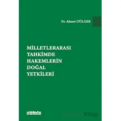 Milletlerarası Tahkimde Hakemlerin Doğal Yetkileri - Ahmet Dülger - On İki Levha Yayınları