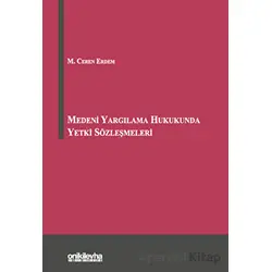 Medeni Yargılama Hukukunda Yetki Sözleşmeleri - M. Ceren Erdem - On İki Levha Yayınları