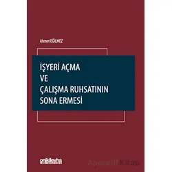 İşyeri Açma ve Çalışma Ruhsatının Sona Ermesi - Ahmet Eğilmez - On İki Levha Yayınları