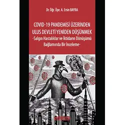 COVID-19 Pandemisi Üzerinden Ulus Devleti Yeniden Düşünmek -Salgın Hastalıklar ve İktidarın Dönüşümü