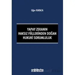 Yapay Zekanın Haksız Fiillerinden Doğan Hukuki Sorumluluk - Uğur Karaca - On İki Levha Yayınları