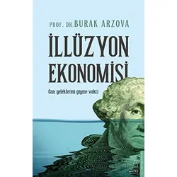 İllüzyon Ekonomisi - Burak Arzova - Destek Yayınları