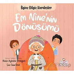 Em Nine’nin Dönüşümü - İlginç Bilgiç Kardeşler - Buse Aybuke Erdoğan - Nesil Çocuk Yayınları