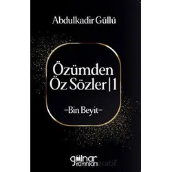 Özümden Öz Sözler - I - Abdulkadir Güllü - Gülnar Yayınları