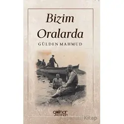Bizim Oralarda - Gülden Mahmud - Gülnar Yayınları
