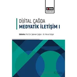 Dijital Çağda Medyatik İletişim - 1 - Murat Gülgör - Eğitim Yayınevi - Bilimsel Eserler