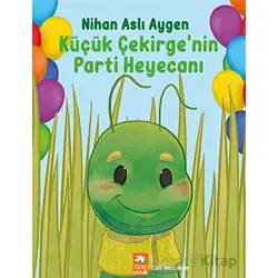 Küçük Çekirge’nin Parti Heyecanı - Nihan Aslı Aygen - Eksik Parça Yayınları