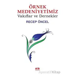 Örnek Medeniyetimiz - Recep Öncel - Akıl Fikir Yayınları