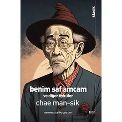 Benim Saf Amcam Ve Diğer Öyküler - Chae Man-Sik - Fihrist Kitap