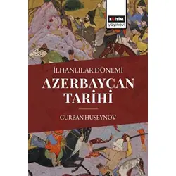 İlhanlılar Dönemi Azerbaycan Tarihi - Gurban Hüseynov - Eğitim Yayınevi - Bilimsel Eserler