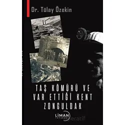 Taş Kömürü ve Var Ettiği Kent Zonguldak - Tülay Özekin - Liman Yayınevi