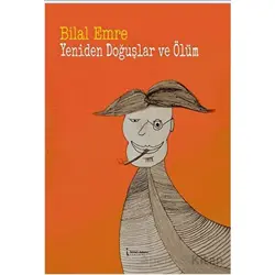 Yeniden Doğuşlar Ve Ölüm - Bilal Emre - İkinci Adam Yayınları