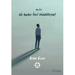 Aşk İçin Ne Kadar İleri Gidebilirsin? - Arzu Acar - Elpis Yayınları