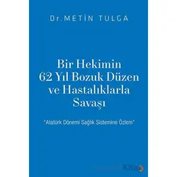 Bir Hekimin 62 Yıl Bozuk Düzen ve Hastalıklarla Savaşı - Metin Tulga - Cinius Yayınları