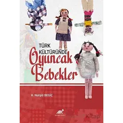 Türk Kültüründe Oyuncak Bebekler - H. Nurgül Begiç - Paradigma Akademi Yayınları