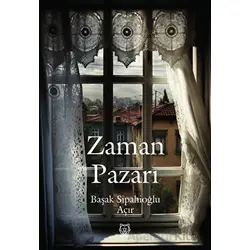Zaman Pazarı - Başak Sipahioğlu Açır - Luna Yayınları