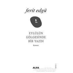 Eylülün Gölgesinde Bir Yazdı - Ferit Edgü - Alfa Yayınları