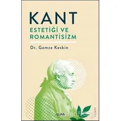 Kant Estetiği ve Romantisizm - Gamze Keskin - Alfa Yayınları