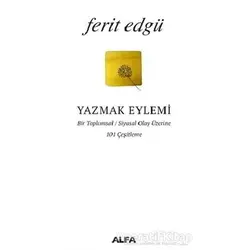 Yazmak Eylemi - Ferit Edgü - Alfa Yayınları