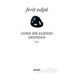 Giden Bir Kedinin Ardından - Ferit Edgü - Alfa Yayınları
