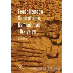 Feodalizmden Kapitalizme Osmanlıdan Türkiyeye - Oğuz Oyan - Yordam Kitap