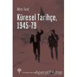 Küresel Tarihçe, 1945-79 - Oktar Türel - Yordam Kitap