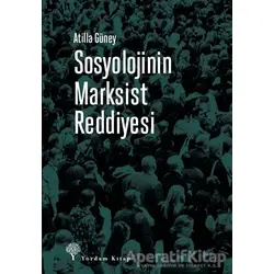 Sosyolojinin Marksist Reddiyesi - Atilla Güney - Yordam Kitap