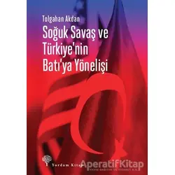 Soğuk Savaş ve Türkiyenin Batıya Yönelişi - Tolgahan Akdan - Yordam Kitap