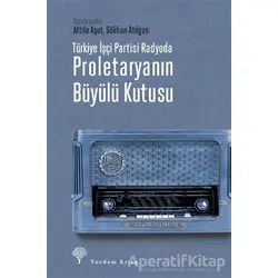 Türkiye İşçi Partisi Radyoda Proletaryanın Büyülü Kutusu - Attila Aşut - Yordam Kitap