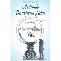Ardımda Bıraktığım Şehir - Aslı Tunç - Epsilon Yayınevi