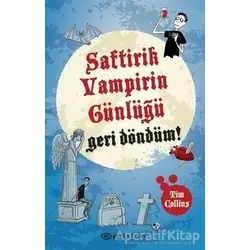 Geri Döndüm! - Saftirik Vampirin Günlüğü - Tim Collins - Epsilon Yayınevi