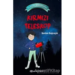 Kırmızı Teleskop - Küçük Astronomlar 1 - Nurdan Bağrıaçık - Epsilon Yayınevi