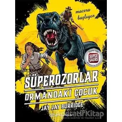 Süperozorlar Ormandaki Çocuk - Macera Başlıyor - Jay Jay Burridge - Epsilon Yayınevi