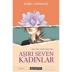 Aşırı Seven Kadınlar - Robin Norwood - Epsilon Yayınevi
