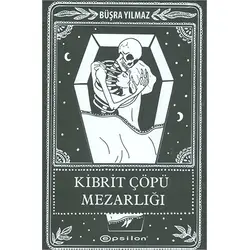 Kibrit Çöpü Mezarlığı - Büşra Yılmaz - Epsilon Yayınevi