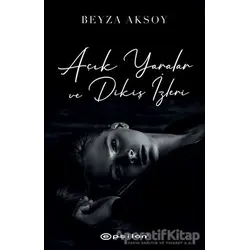 Açık Yaralar ve Dikiş İzleri - Beyza Aksoy - Epsilon Yayınevi