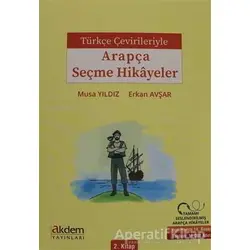 Türkçe Çevirileriyle Arapça Seçme Hikayeler 2. Kitap - Musa Yıldız - Akdem Yayınları