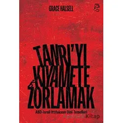 Tanrı’yı Kıyamete Zorlamak - Grace Halsell - Serbest Kitaplar