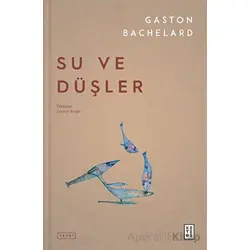 Su ve Düşler - Gaston Bachelard - Ketebe Yayınları