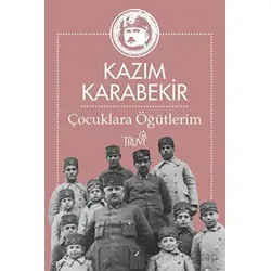 Çocuklara Öğütlerim - Kazım Karabekir - Truva Yayınları