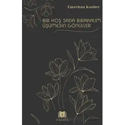 Bir Hoş Sada Bırakalım Üşümesin Gönüller - Emrehan Kanber - Parana Yayınları
